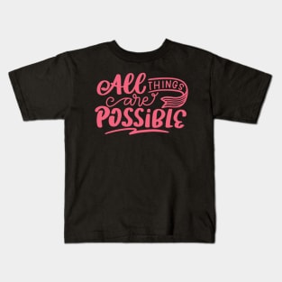 All Things Are Possible, Positivity, Uplifting Design Kids T-Shirt